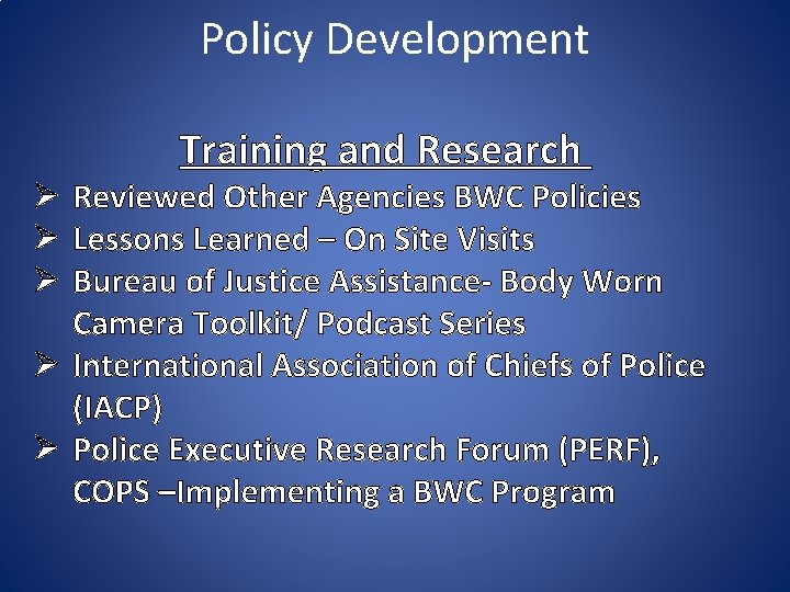 Policy Development Training and Research Ø Reviewed Other Agencies BWC Policies Ø Lessons Learned