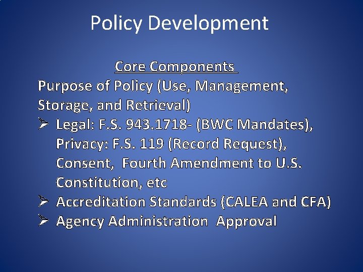 Policy Development Core Components Purpose of Policy (Use, Management, Storage, and Retrieval) Ø Legal: