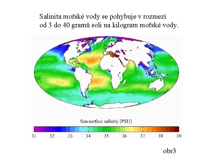 Salinita mořské vody se pohybuje v rozmezí od 3 do 40 gramů soli na