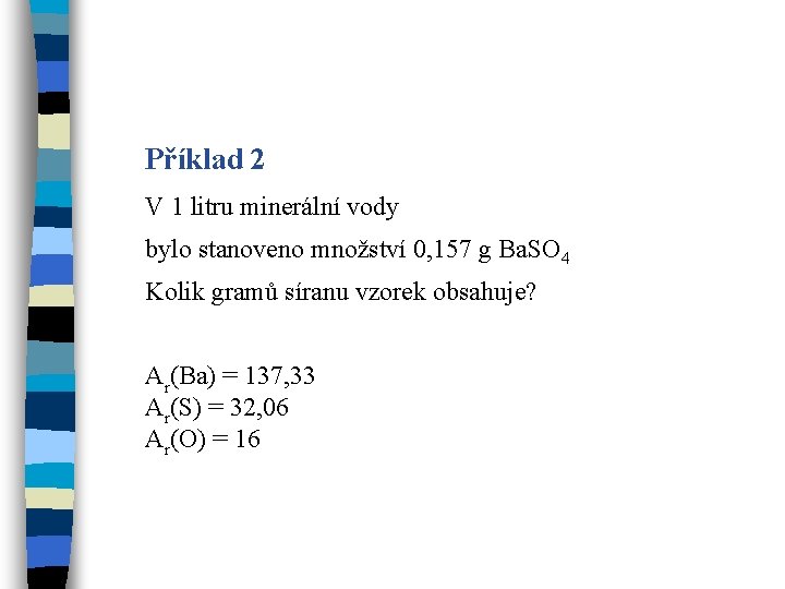 Příklad 2 V 1 litru minerální vody bylo stanoveno množství 0, 157 g Ba.