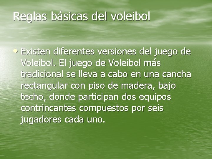 Reglas básicas del voleibol • Existen diferentes versiones del juego de Voleibol. El juego