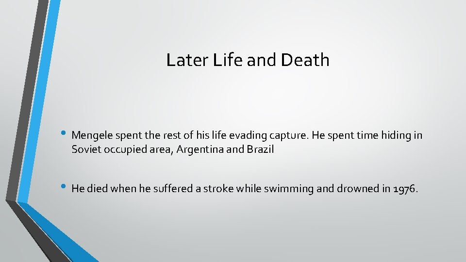 Later Life and Death • Mengele spent the rest of his life evading capture.