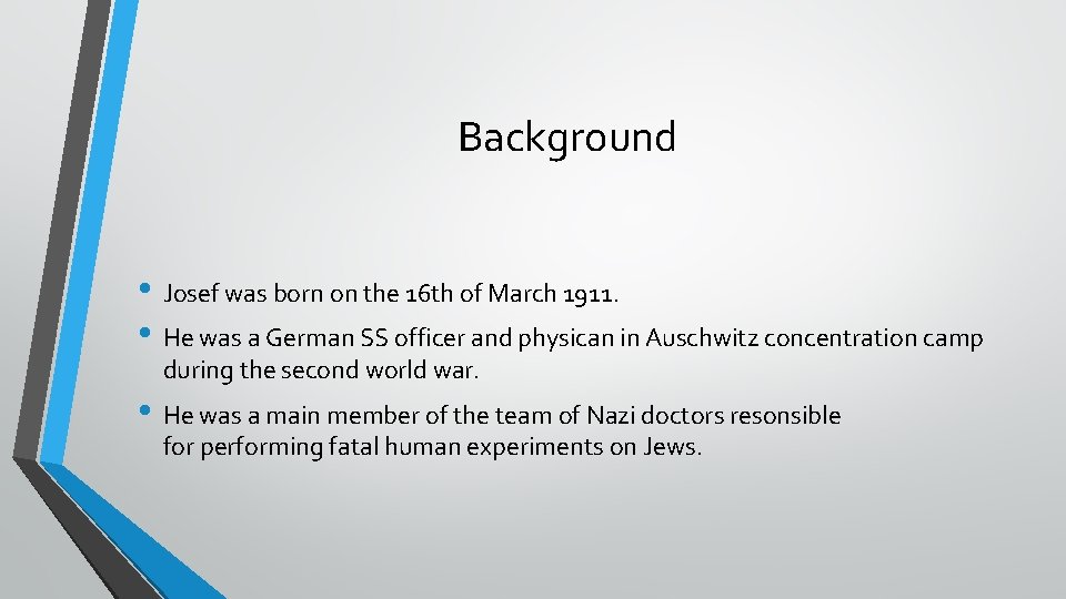 Background • Josef was born on the 16 th of March 1911. • He