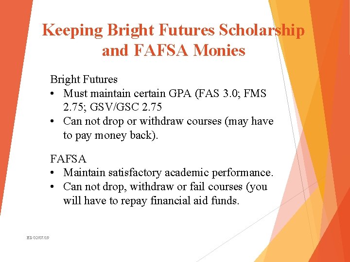 Keeping Bright Futures Scholarship and FAFSA Monies Bright Futures • Must maintain certain GPA