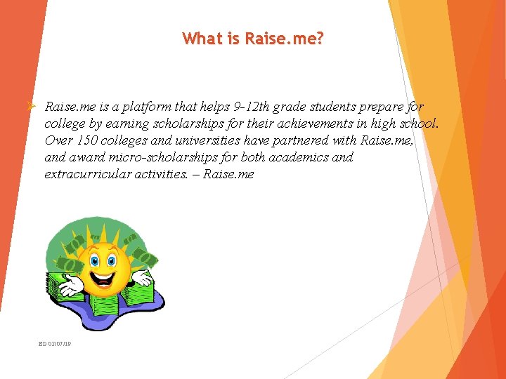 What is Raise. me? Ø Raise. me is a platform that helps 9 -12