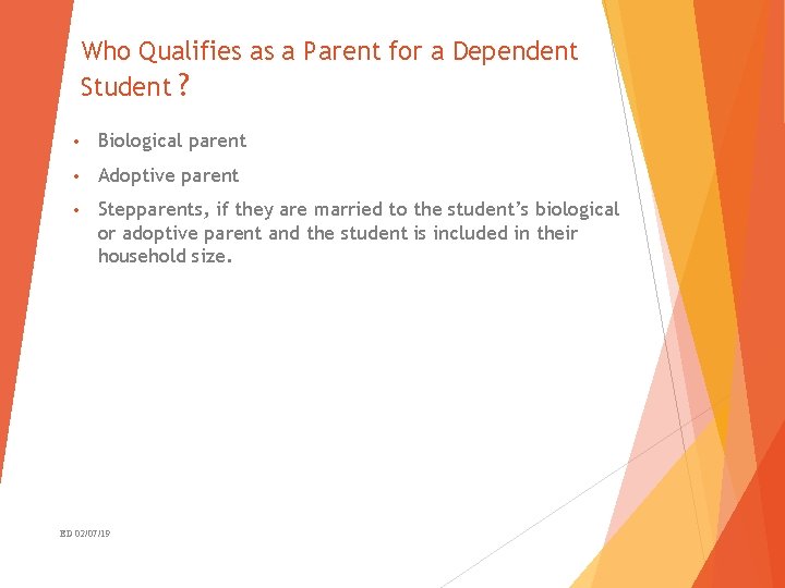 Who Qualifies as a Parent for a Dependent Student ? • Biological parent •