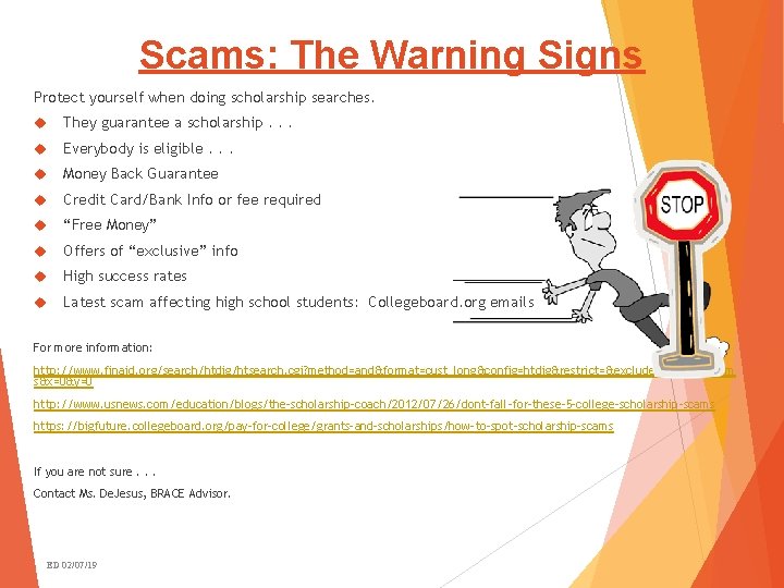 Scams: The Warning Signs Protect yourself when doing scholarship searches. They guarantee a scholarship.