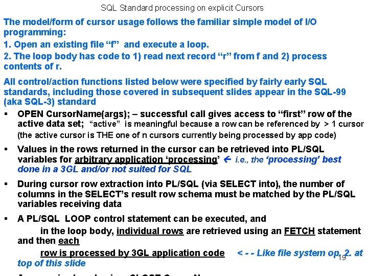 SQL Standard processing on explicit Cursors The model/form of cursor usage follows the familiar SQL Standard processing on explicit Cursors The model/form of cursor usage follows the familiar