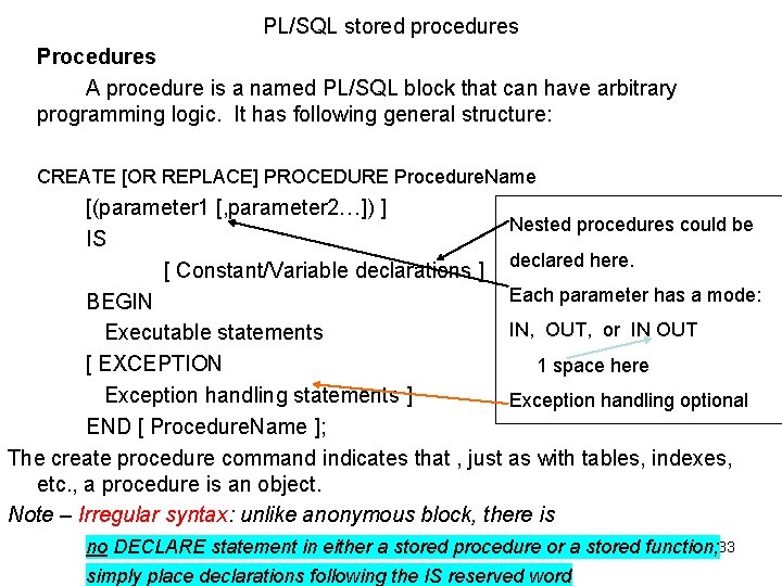 PL/SQL stored procedures Procedures A procedure is a named PL/SQL block that can have PL/SQL stored procedures Procedures A procedure is a named PL/SQL block that can have