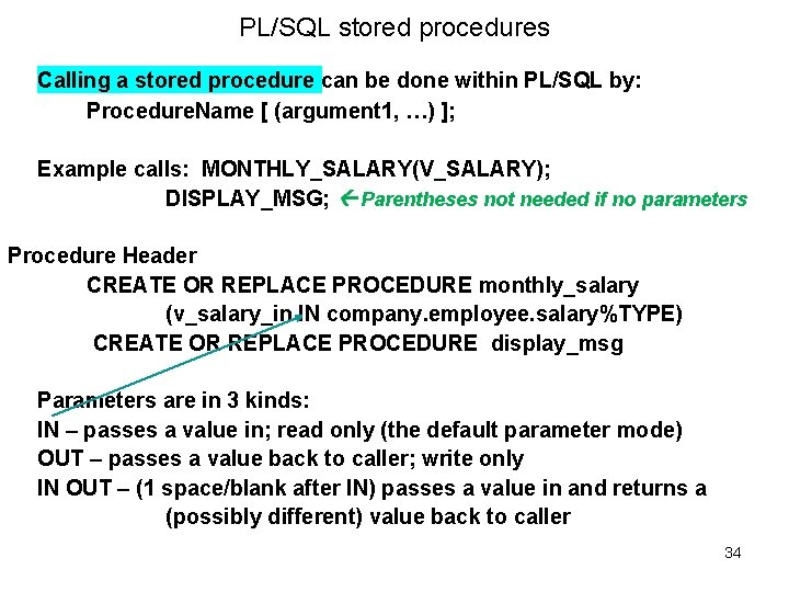 PL/SQL stored procedures Calling a stored procedure can be done within PL/SQL by: Procedure. PL/SQL stored procedures Calling a stored procedure can be done within PL/SQL by: Procedure.