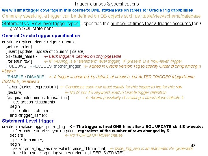 Trigger clauses & specifications We will limit trigger coverage in this course to DML Trigger clauses & specifications We will limit trigger coverage in this course to DML