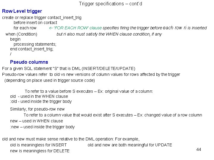 Trigger specifications – cont’d Row Level trigger create or replace trigger contact_insert_trig before insert Trigger specifications – cont’d Row Level trigger create or replace trigger contact_insert_trig before insert
