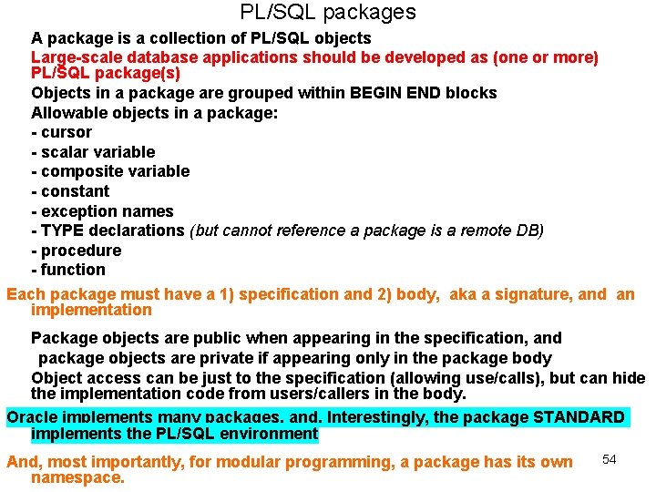 PL/SQL packages A package is a collection of PL/SQL objects Large-scale database applications should PL/SQL packages A package is a collection of PL/SQL objects Large-scale database applications should