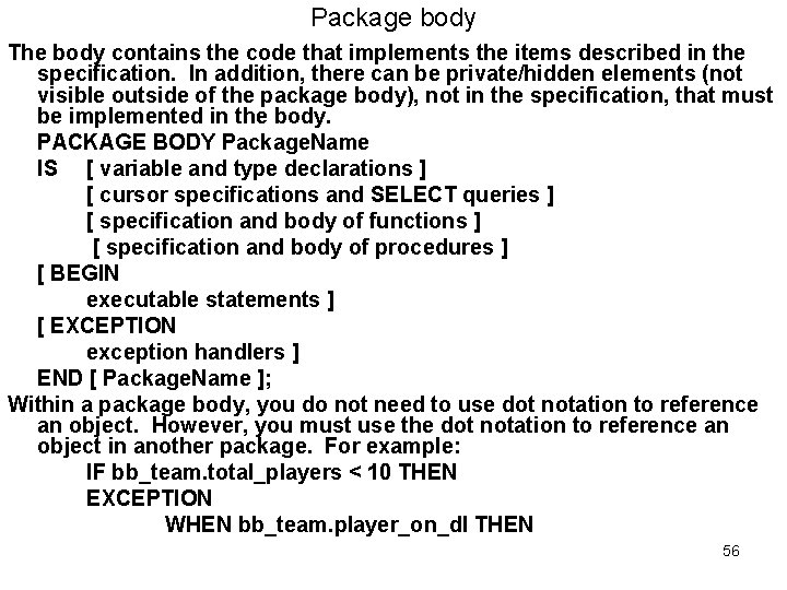 Package body The body contains the code that implements the items described in the Package body The body contains the code that implements the items described in the
