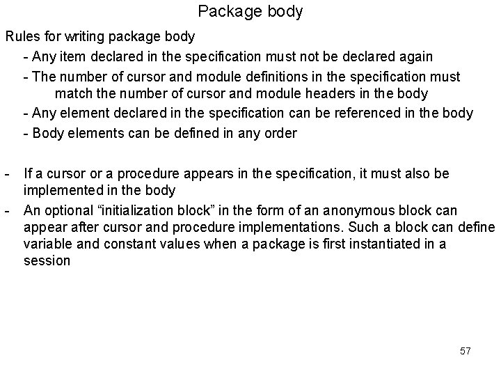 Package body Rules for writing package body - Any item declared in the specification Package body Rules for writing package body - Any item declared in the specification