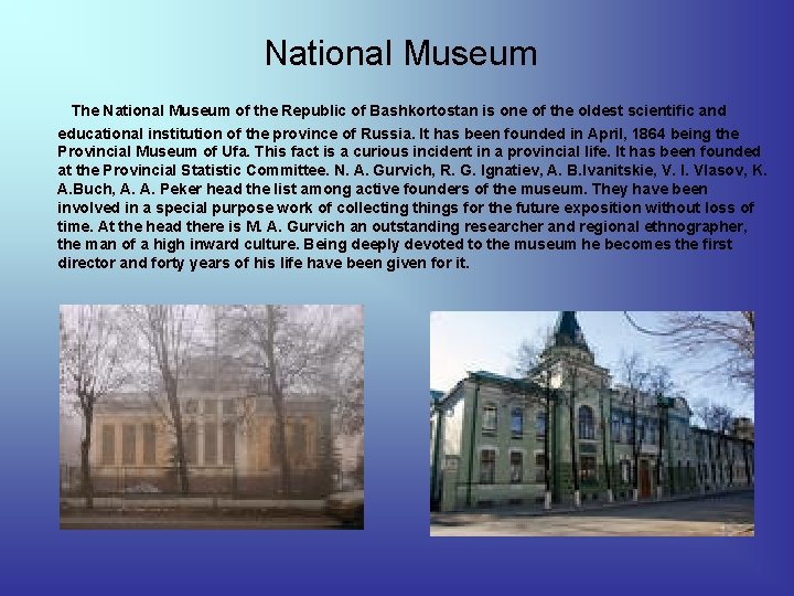National Museum The National Museum of the Republic of Bashkortostan is one of the