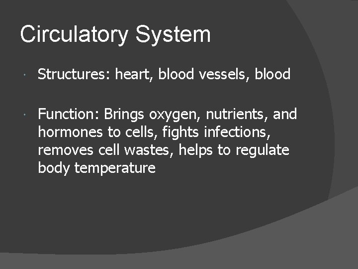 Circulatory System Structures: heart, blood vessels, blood Function: Brings oxygen, nutrients, and hormones to