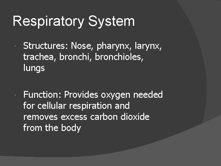 Respiratory System Structures: Nose, pharynx, larynx, trachea, bronchioles, lungs Function: Provides oxygen needed for