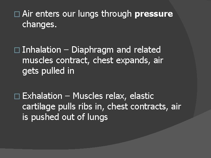 � Air enters our lungs through pressure changes. � Inhalation – Diaphragm and related