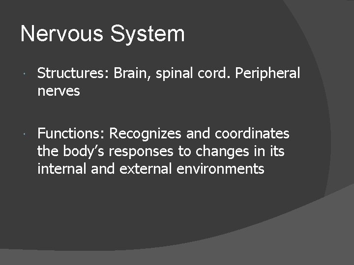 Nervous System Structures: Brain, spinal cord. Peripheral nerves Functions: Recognizes and coordinates the body’s