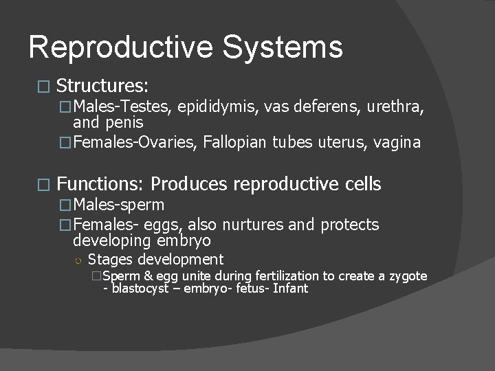 Reproductive Systems � Structures: �Males-Testes, epididymis, vas deferens, urethra, and penis �Females-Ovaries, Fallopian tubes