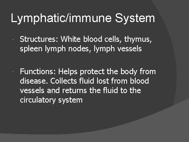 Lymphatic/immune System Structures: White blood cells, thymus, spleen lymph nodes, lymph vessels Functions: Helps