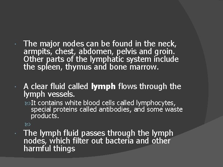  The major nodes can be found in the neck, armpits, chest, abdomen, pelvis