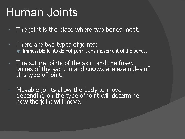Human Joints The joint is the place where two bones meet. There are two