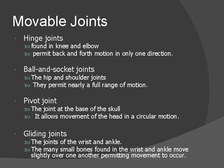 Movable Joints Hinge joints found in knee and elbow permit back and forth motion