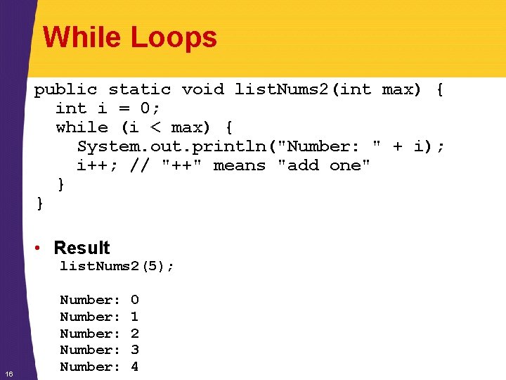 While Loops public static void list. Nums 2(int max) { int i = 0; While Loops public static void list. Nums 2(int max) { int i = 0;