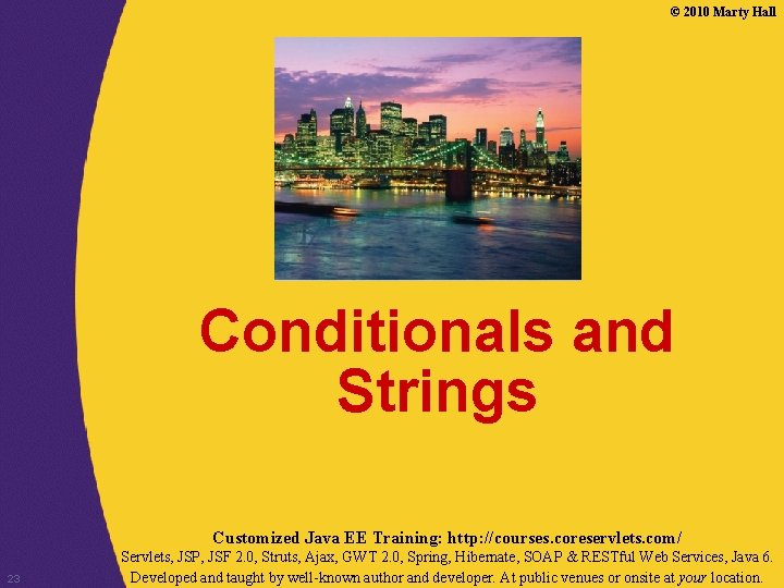 © 2010 Marty Hall Conditionals and Strings Customized Java EE Training: http: //courses. coreservlets. © 2010 Marty Hall Conditionals and Strings Customized Java EE Training: http: //courses. coreservlets.