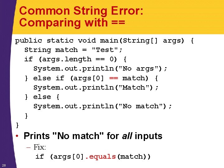 Common String Error: Comparing with == public static void main(String[] args) { String match