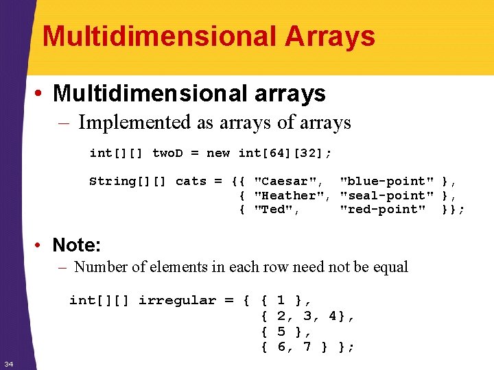 Multidimensional Arrays • Multidimensional arrays – Implemented as arrays of arrays int[][] two. D