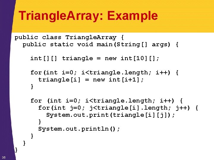 Triangle. Array: Example public class Triangle. Array { public static void main(String[] args) {