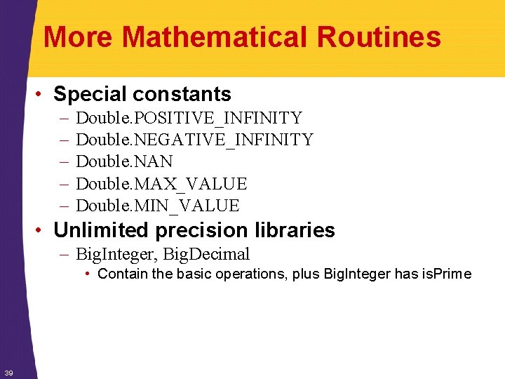 More Mathematical Routines • Special constants – – – Double. POSITIVE_INFINITY Double. NEGATIVE_INFINITY Double. More Mathematical Routines • Special constants – – – Double. POSITIVE_INFINITY Double. NEGATIVE_INFINITY Double.