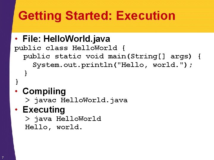 Getting Started: Execution • File: Hello. World. java public class Hello. World { public Getting Started: Execution • File: Hello. World. java public class Hello. World { public