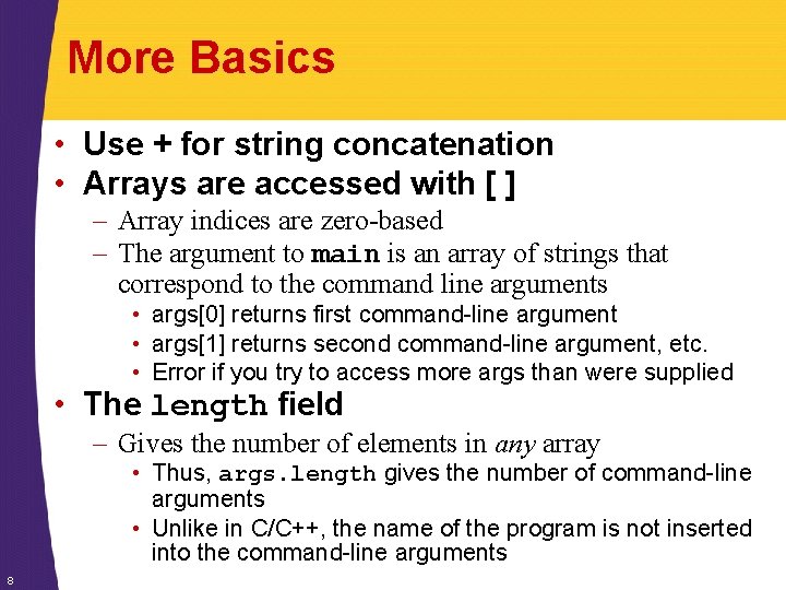 More Basics • Use + for string concatenation • Arrays are accessed with [ More Basics • Use + for string concatenation • Arrays are accessed with [