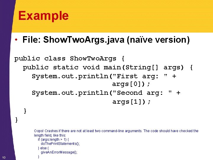 Example • File: Show. Two. Args. java (naïve version) public class Show. Two. Args Example • File: Show. Two. Args. java (naïve version) public class Show. Two. Args
