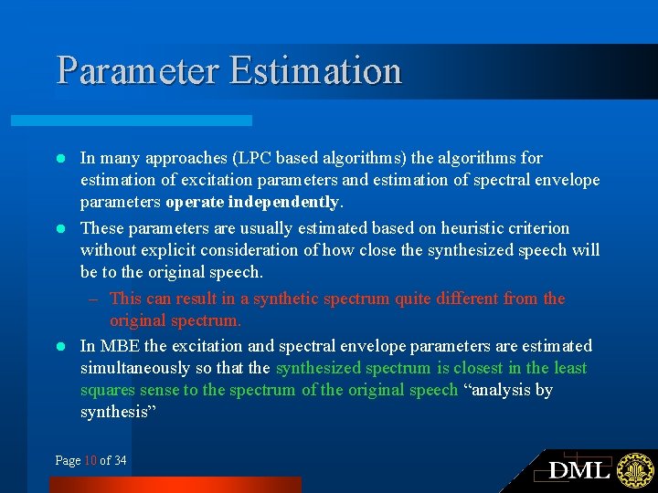 Parameter Estimation In many approaches (LPC based algorithms) the algorithms for estimation of excitation Parameter Estimation In many approaches (LPC based algorithms) the algorithms for estimation of excitation