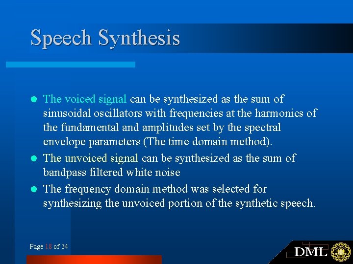 Speech Synthesis The voiced signal can be synthesized as the sum of sinusoidal oscillators Speech Synthesis The voiced signal can be synthesized as the sum of sinusoidal oscillators