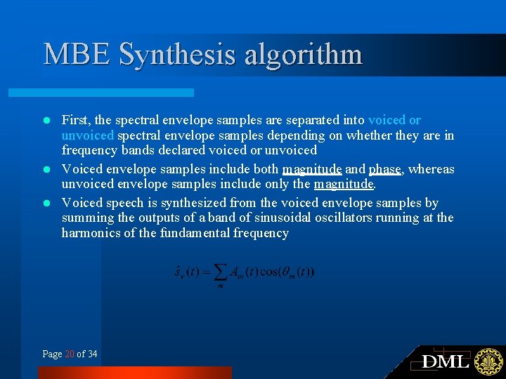MBE Synthesis algorithm First, the spectral envelope samples are separated into voiced or unvoiced MBE Synthesis algorithm First, the spectral envelope samples are separated into voiced or unvoiced