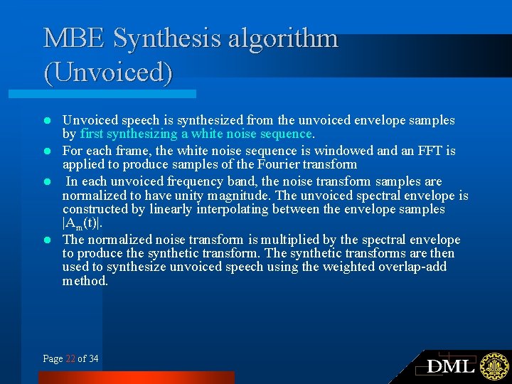 MBE Synthesis algorithm (Unvoiced) Unvoiced speech is synthesized from the unvoiced envelope samples by MBE Synthesis algorithm (Unvoiced) Unvoiced speech is synthesized from the unvoiced envelope samples by