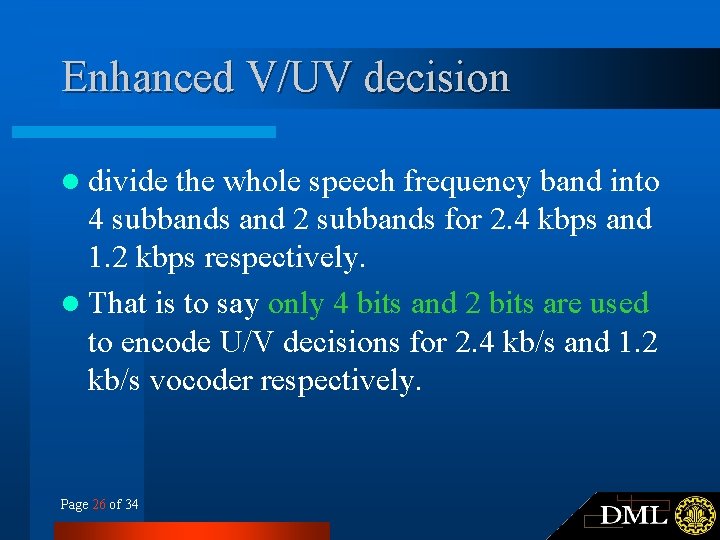 Enhanced V/UV decision l divide the whole speech frequency band into 4 subbands and Enhanced V/UV decision l divide the whole speech frequency band into 4 subbands and