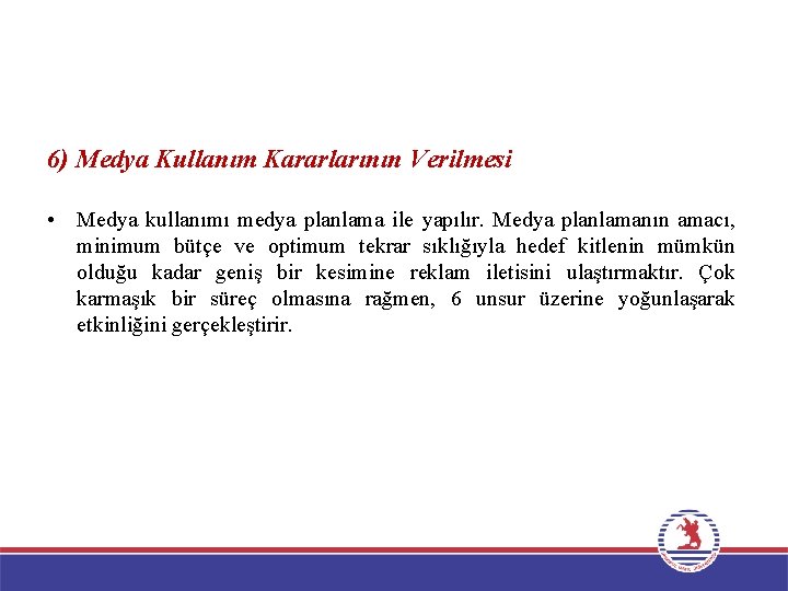 6) Medya Kullanım Kararlarının Verilmesi • Medya kullanımı medya planlama ile yapılır. Medya planlamanın