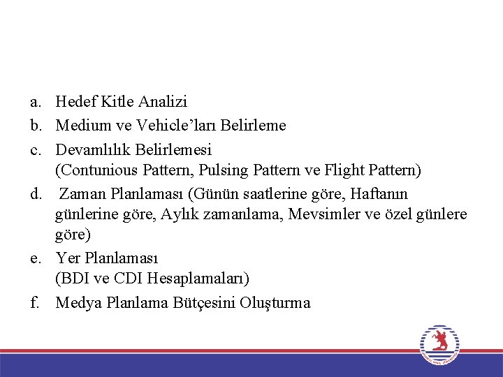 a. Hedef Kitle Analizi b. Medium ve Vehicle’ları Belirleme c. Devamlılık Belirlemesi (Contunious Pattern,