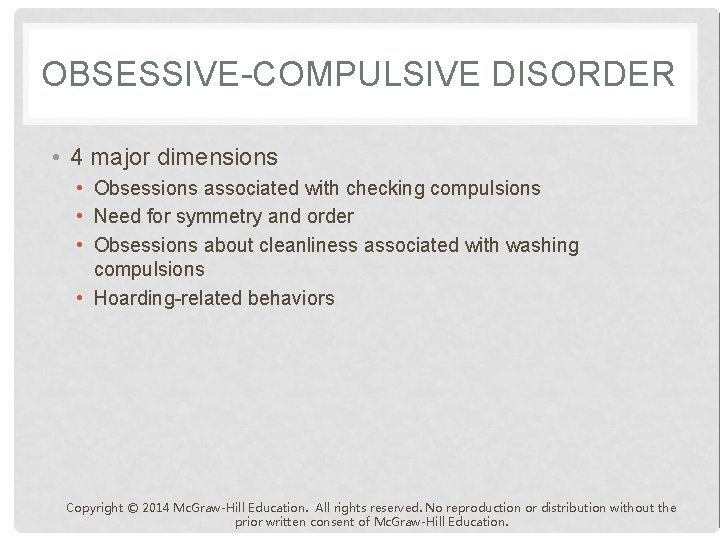 OBSESSIVE-COMPULSIVE DISORDER • 4 major dimensions • Obsessions associated with checking compulsions • Need