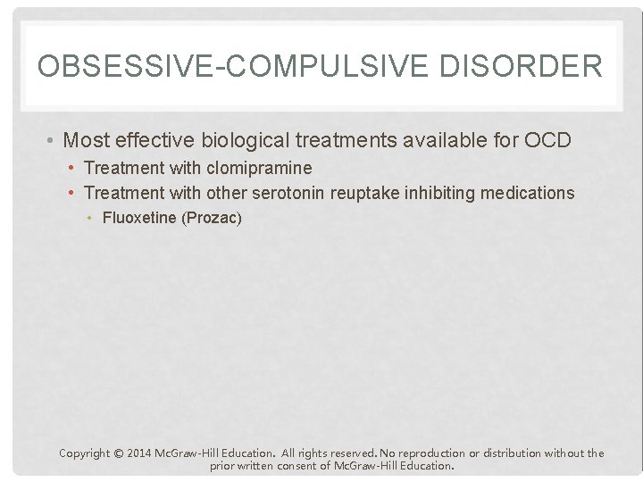 OBSESSIVE-COMPULSIVE DISORDER • Most effective biological treatments available for OCD • Treatment with clomipramine