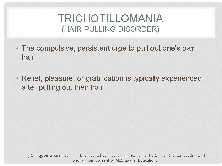 TRICHOTILLOMANIA (HAIR-PULLING DISORDER) • The compulsive, persistent urge to pull out one’s own hair.