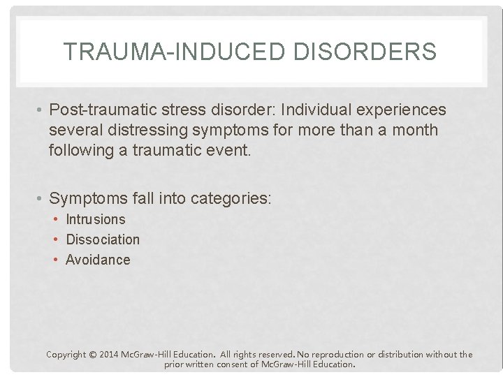 TRAUMA-INDUCED DISORDERS • Post-traumatic stress disorder: Individual experiences several distressing symptoms for more than