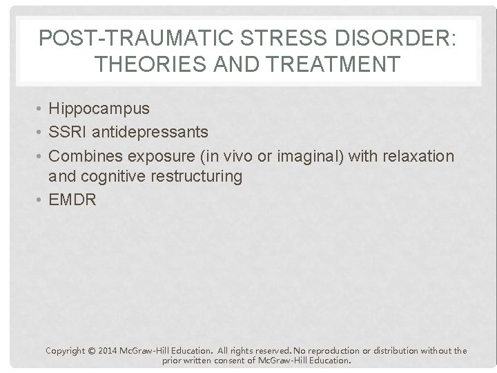 POST-TRAUMATIC STRESS DISORDER: THEORIES AND TREATMENT • Hippocampus • SSRI antidepressants • Combines exposure